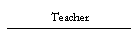 Teacher